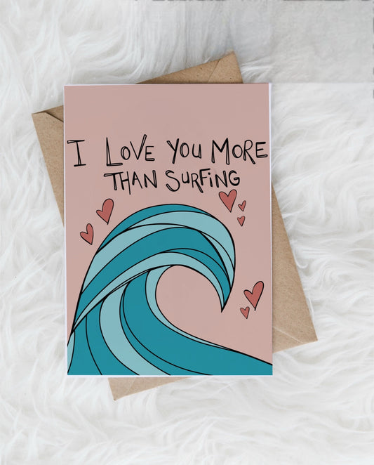 I Love you more than Surfing - Greeting Card